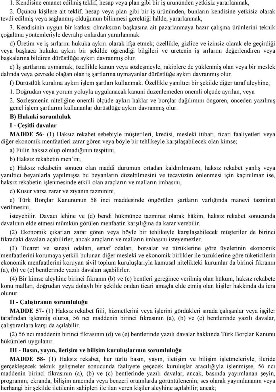 Kendisinin uygun bir katkısı olmaksızın başkasına ait pazarlanmaya hazır çalışma ürünlerini teknik çoğaltma yöntemleriyle devralıp onlardan yararlanmak.