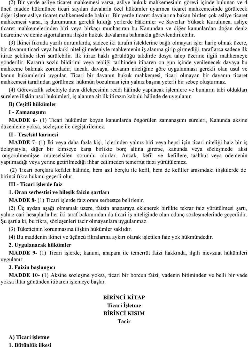 Bir yerde ticaret davalarına bakan birden çok asliye ticaret mahkemesi varsa, iş durumunun gerekli kıldığı yerlerde Hâkimler ve Savcılar Yüksek Kurulunca, asliye ticaret mahkemelerinden biri veya