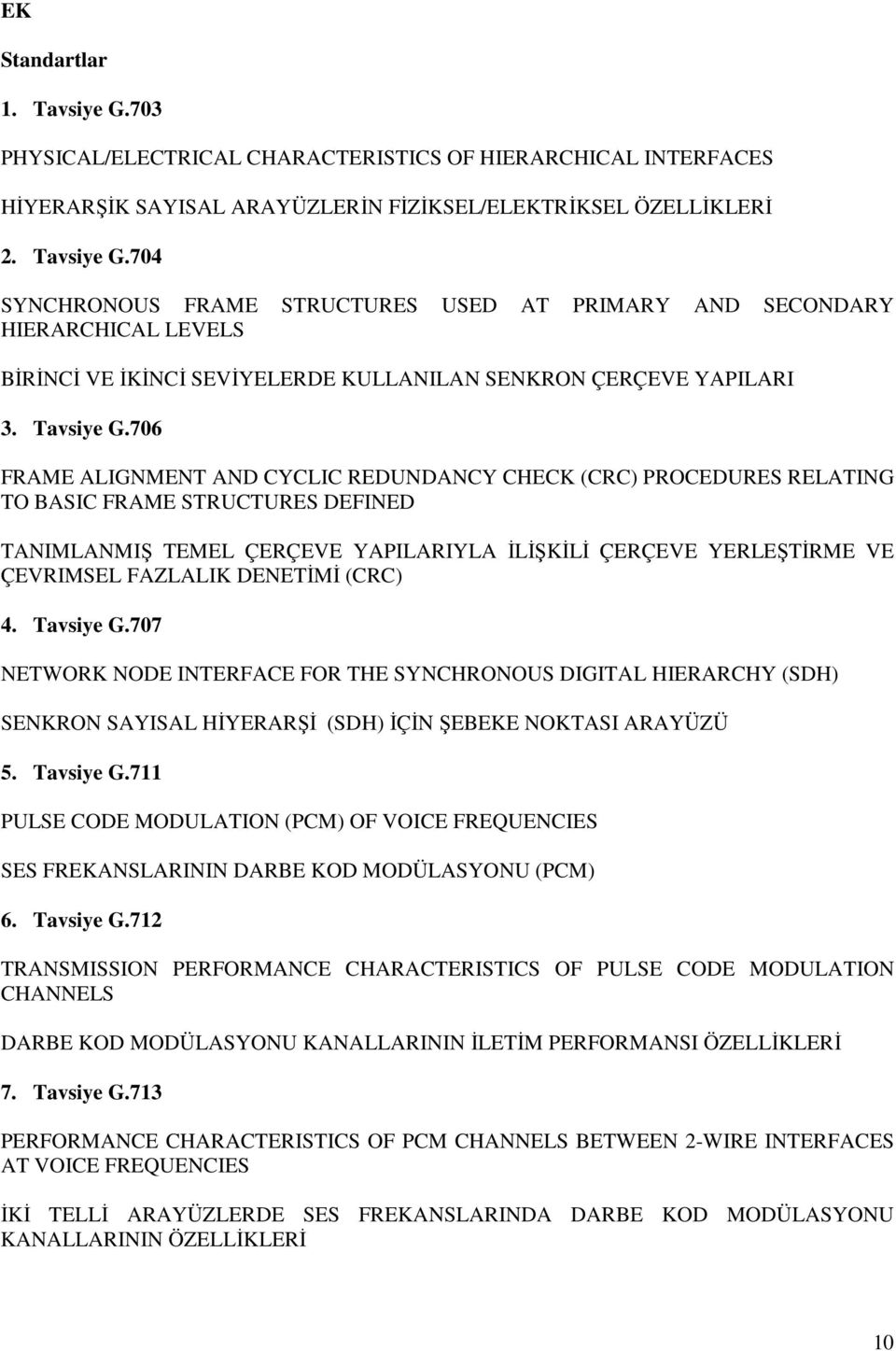 706 FRAME ALIGNMENT AND CYCLIC REDUNDANCY CHECK (CRC) PROCEDURES RELATING TO BASIC FRAME STRUCTURES DEFINED TANIMLANMIŞ TEMEL ÇERÇEVE YAPILARIYLA ĐLĐŞKĐLĐ ÇERÇEVE YERLEŞTĐRME VE ÇEVRIMSEL FAZLALIK