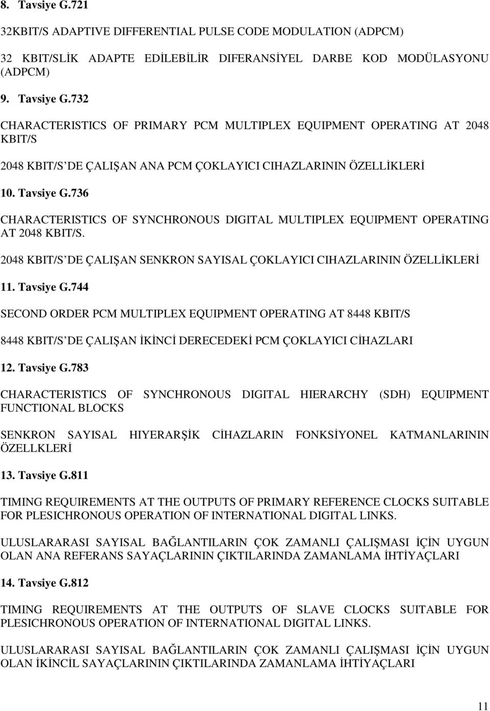 744 SECOND ORDER PCM MULTIPLEX EQUIPMENT OPERATING AT 8448 KBIT/S 8448 KBIT/S DE ÇALIŞAN ĐKĐNCĐ DERECEDEKĐ PCM ÇOKLAYICI CĐHAZLARI 12. Tavsiye G.