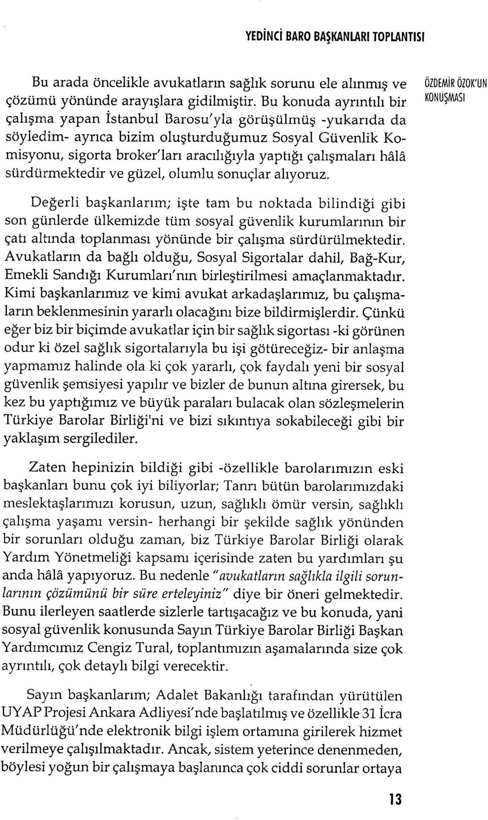 çalışmalar ı hl sürdürmektedir ve güzel, olumlu sonuçlar al ıyoruz.