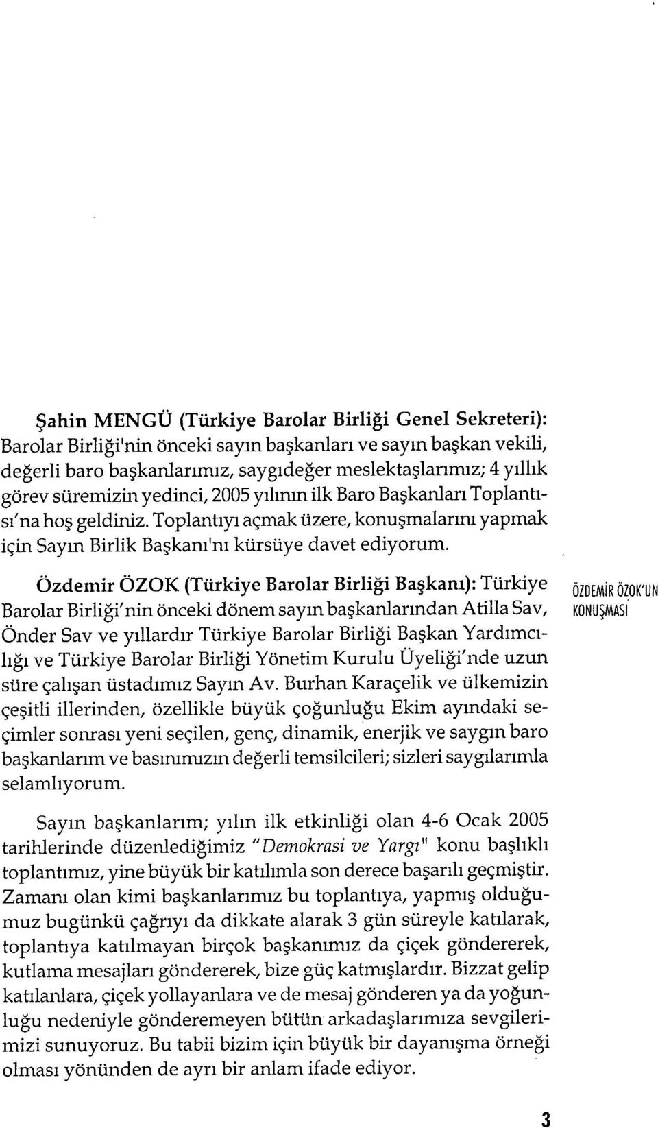 Özdemir ÖZOK (Türkiye Barolar Birliği Ba şkanı): Türkiye Ö İ DEM İ R ÖLOK'UN Barolar Birliği'nin önceki dönem say ın başkanlar ından Atilla Say, Önder Say ve y ıllardır Türkiye Barolar Birli ği Ba