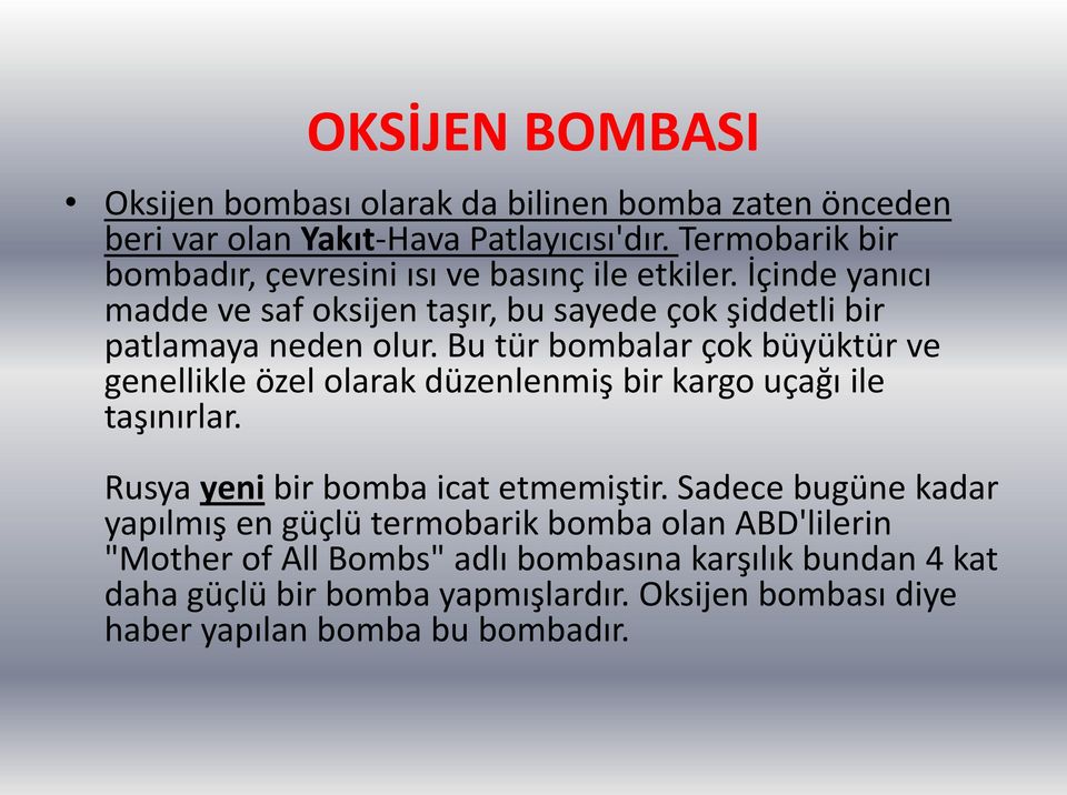 Bu tür bombalar çok büyüktür ve genellikle özel olarak düzenlenmiş bir kargo uçağı ile taşınırlar. Rusya yeni bir bomba icat etmemiştir.