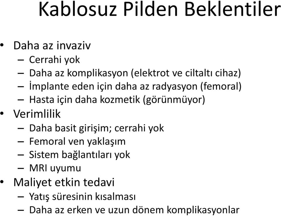 (görünmüyor) Verimlilik Daha basit girişim; cerrahi yok Femoral ven yaklaşım Sistem