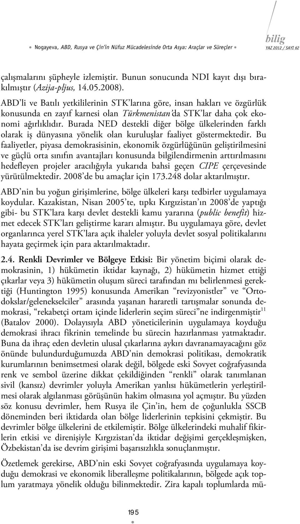 Burada NED destekli diğer bölge ülkelerinden farklı olarak iş dünyasına yönelik olan kuruluşlar faaliyet göstermektedir.