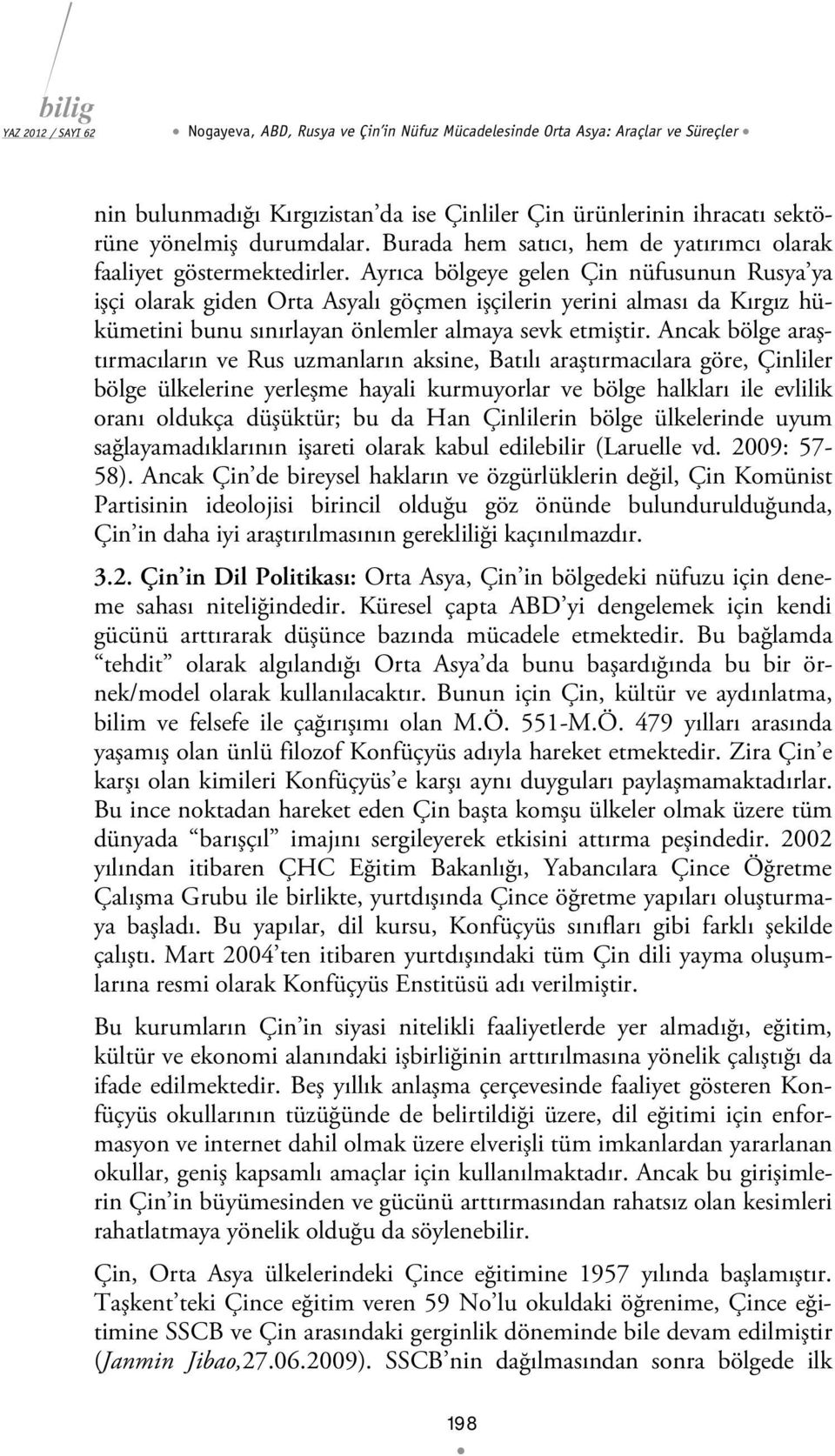 Ayrıca bölgeye gelen Çin nüfusunun Rusya ya işçi olarak giden Orta Asyalı göçmen işçilerin yerini alması da Kırgız hükümetini bunu sınırlayan önlemler almaya sevk etmiştir.