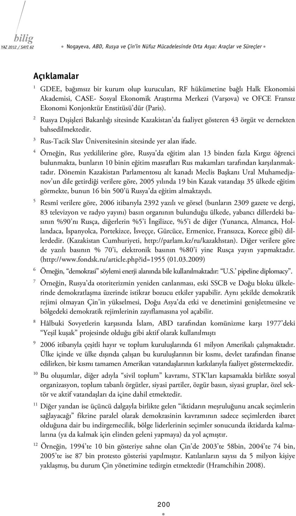 2 Rusya Dışişleri Bakanlığı sitesinde Kazakistan da faaliyet gösteren 43 örgüt ve dernekten bahsedilmektedir. 3 Rus-Tacik Slav Üniversitesinin sitesinde yer alan ifade.