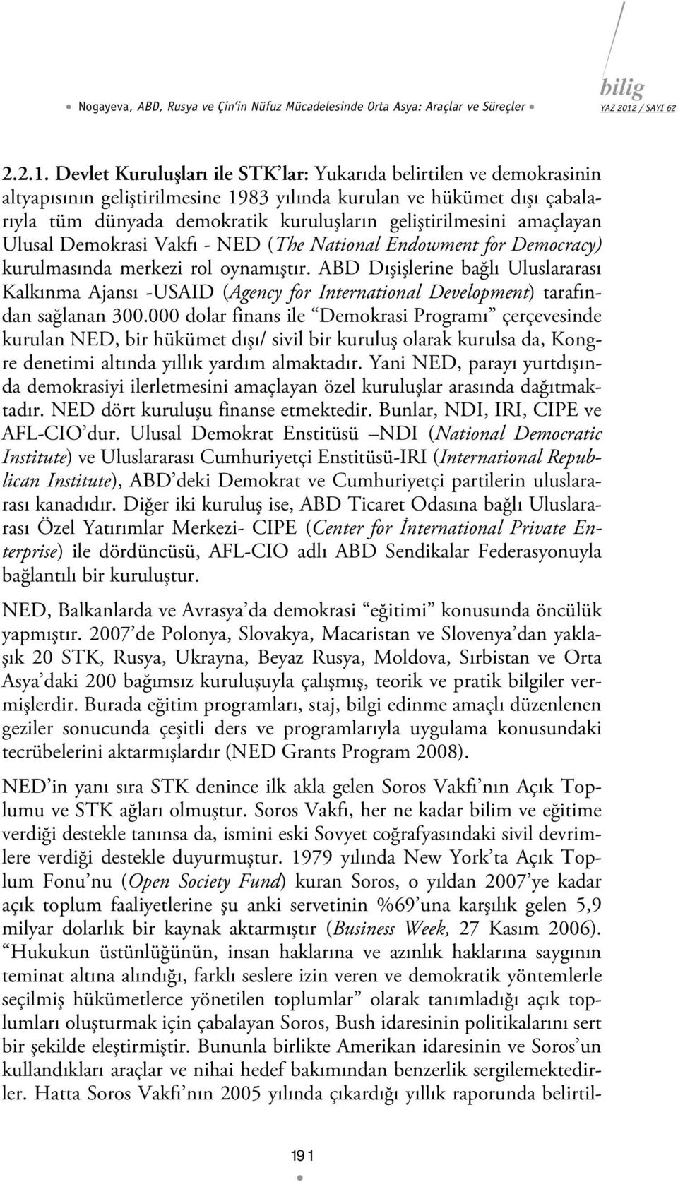 amaçlayan Ulusal Demokrasi Vakfı - NED (The National Endowment for Democracy) kurulmasında merkezi rol oynamıştır.