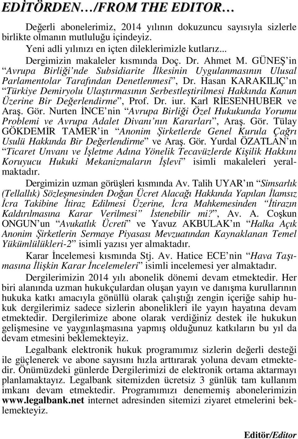 Hasan KARAKILIÇ ın Türkiye Demiryolu Ulaştırmasının Serbestleştirilmesi Hakkında Kanun Üzerine Bir Değerlendirme, Prof. Dr. iur. Karl RİESENHUBER ve Araş. Gör.