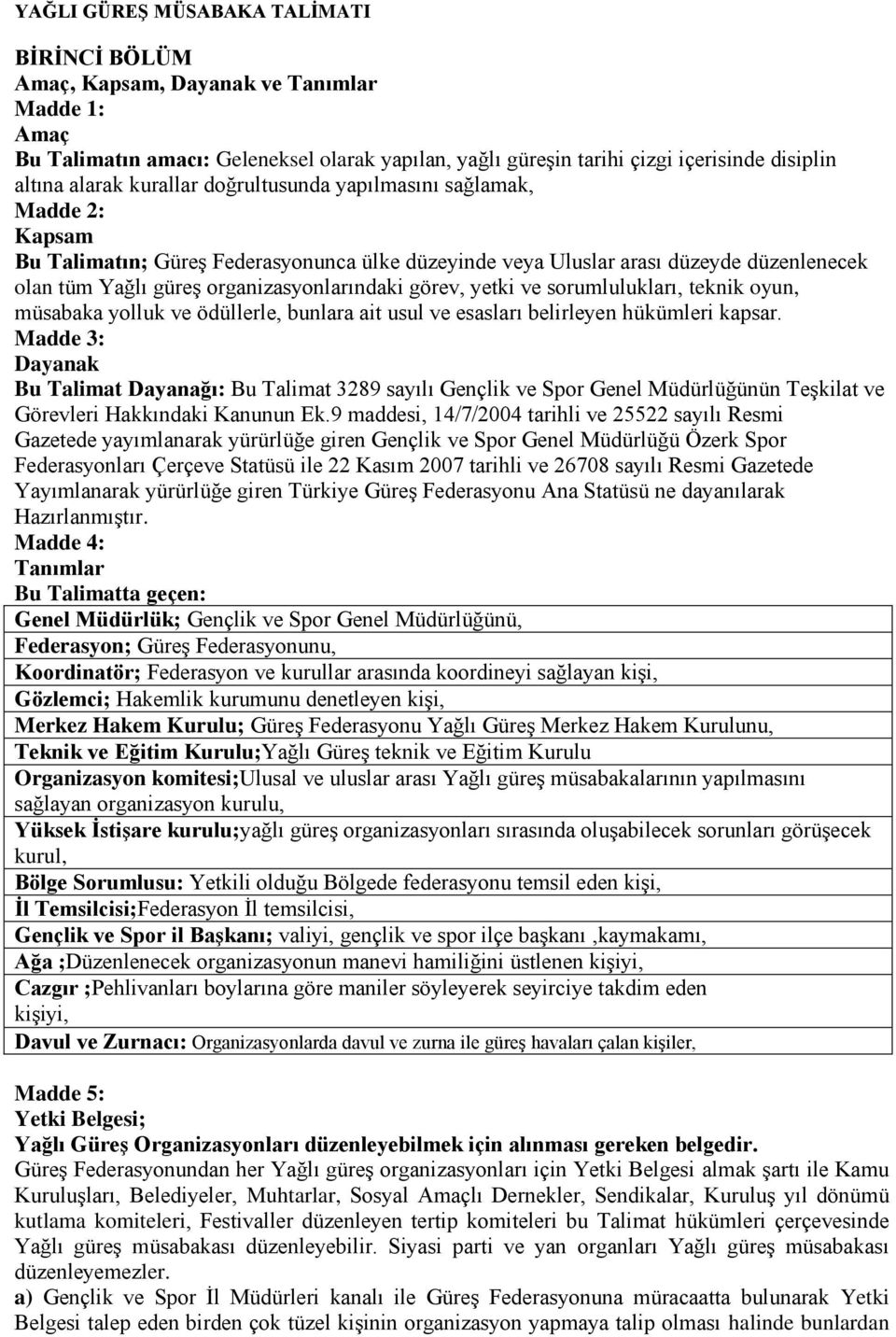 görev, yetki ve sorumlulukları, teknik oyun, müsabaka yolluk ve ödüllerle, bunlara ait usul ve esasları belirleyen hükümleri kapsar.