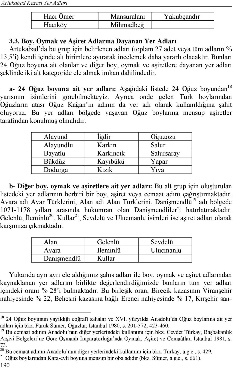 olacaktır. Bunları 24 Oğuz boyuna ait olanlar ve diğer boy, oymak ve aşiretlere dayanan yer adları şeklinde iki alt kategoride ele almak imkan dahilindedir.