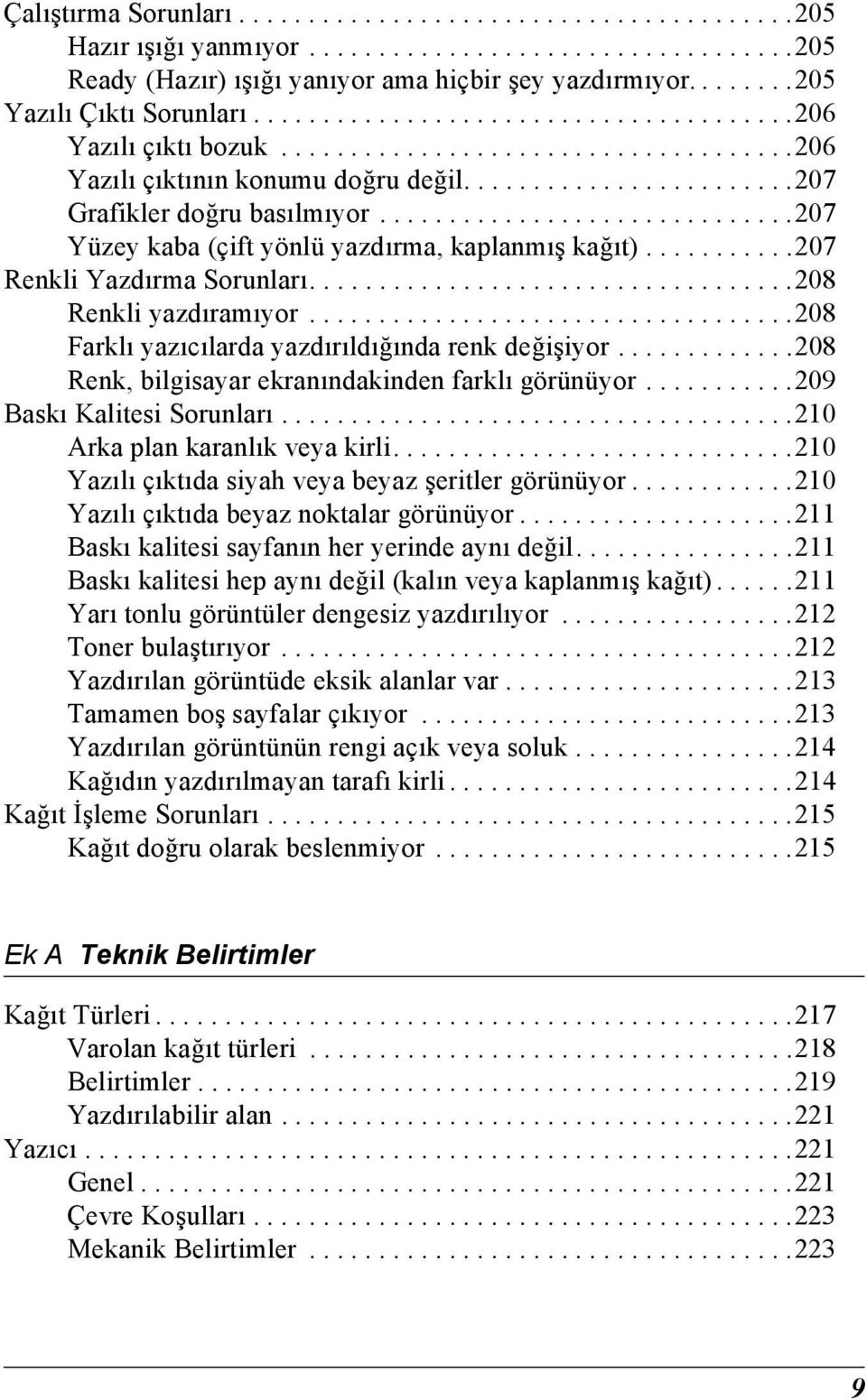 .............................07 Yüzey kaba (çift yönlü yazdırma, kaplanmış kağıt)...........07 Renkli Yazdırma Sorunları...................................08 Renkli yazdıramıyor.