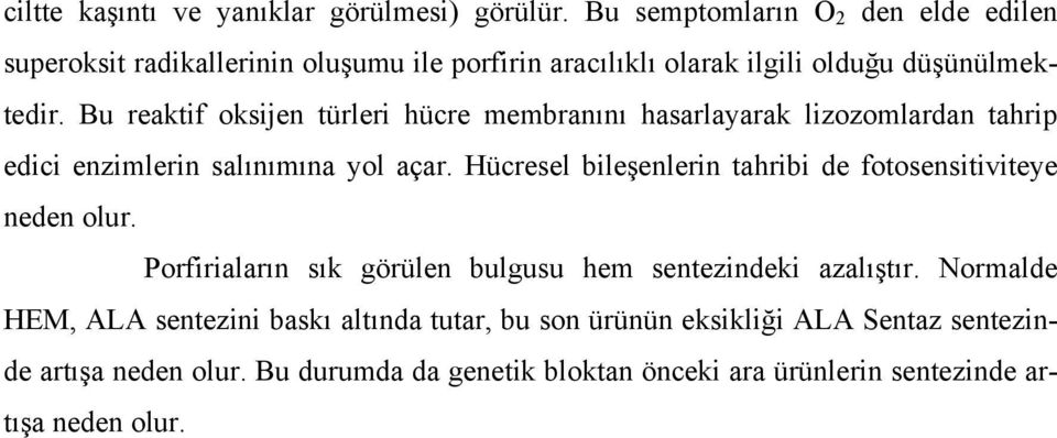 Bu reaktif oksijen türleri hücre membranını hasarlayarak lizozomlardan tahrip edici enzimlerin salınımına yol açar.