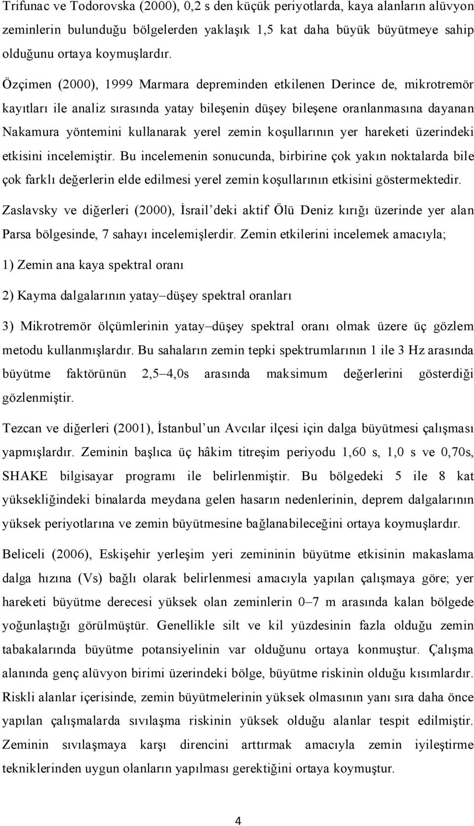 zemin koşullarının yer hareketi üzerindeki etkisini incelemiştir.