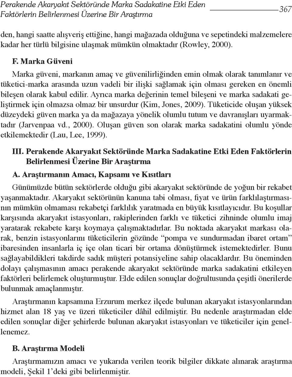 Marka Güveni Marka güveni, markanın amaç ve güvenilirliğinden emin olmak olarak tanımlanır ve tüketici-marka arasında uzun vadeli bir ilişki sağlamak için olması gereken en önemli bileşen olarak