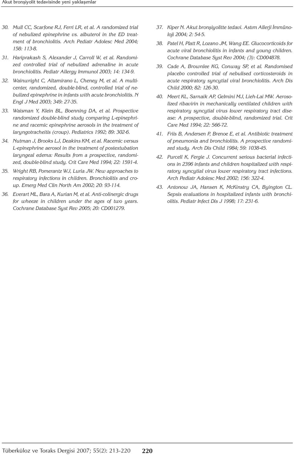 Pediatr Allergy Immunol 2003; 14: 134-9. 32. Wainwright C, Altamirano L, Cheney M, et al.