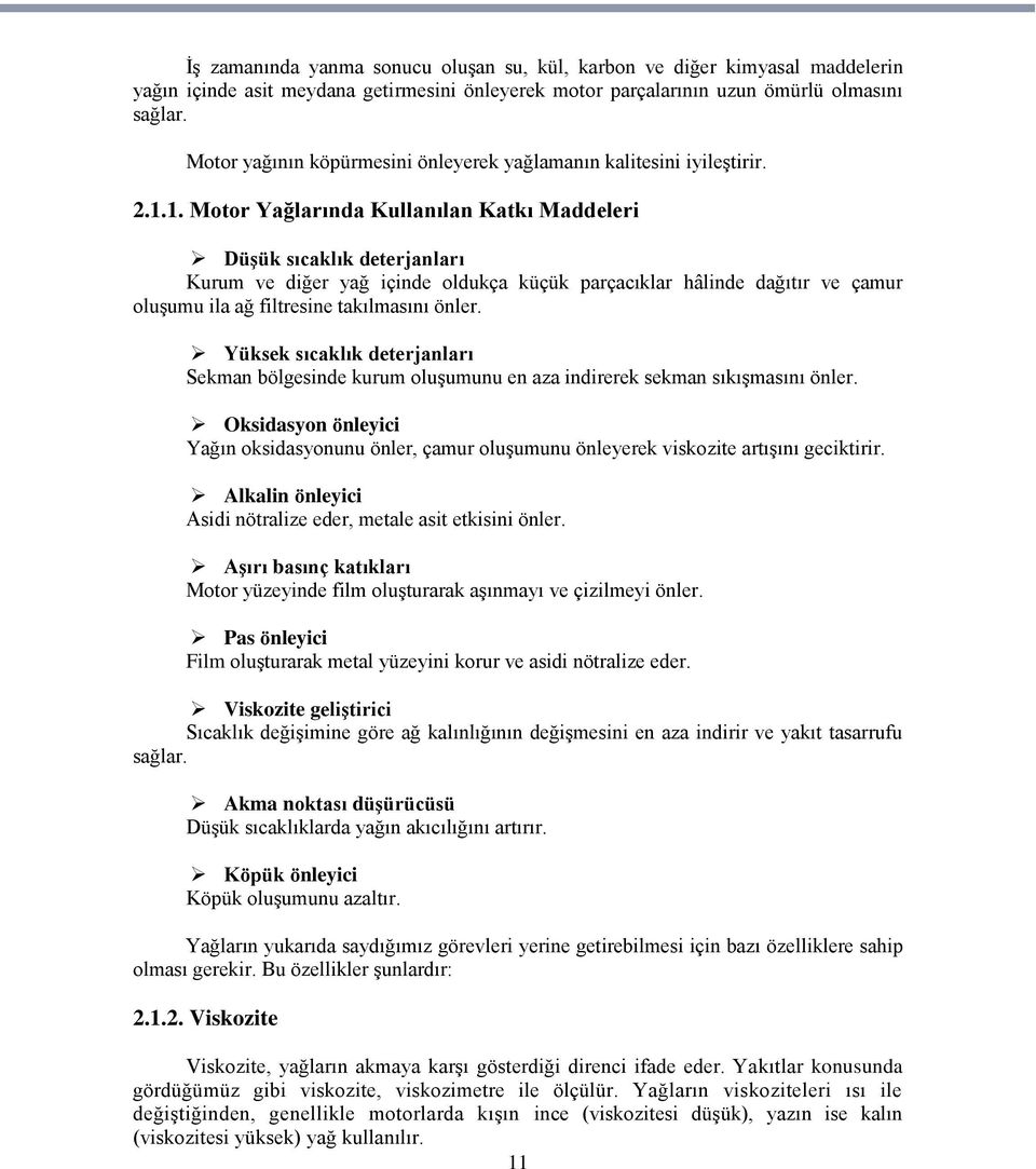 1. Motor Yağlarında Kullanılan Katkı Maddeleri DüĢük sıcaklık deterjanları Kurum ve diğer yağ içinde oldukça küçük parçacıklar hâlinde dağıtır ve çamur oluģumu ila ağ filtresine takılmasını önler.