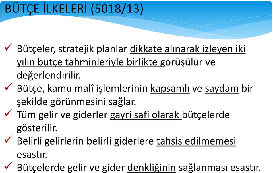 Bütçe, kamu malî işlemlerinin kapsamlı ve saydam bir şekilde görünmesini sağlar.