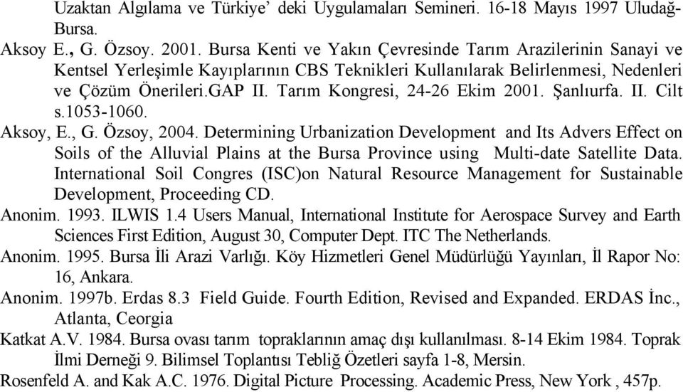 Tarım Kongresi, 24-26 Ekim 2001. Şanlıurfa. II. Cilt s.1053-1060. Aksoy, E., G. Özsoy, 2004.