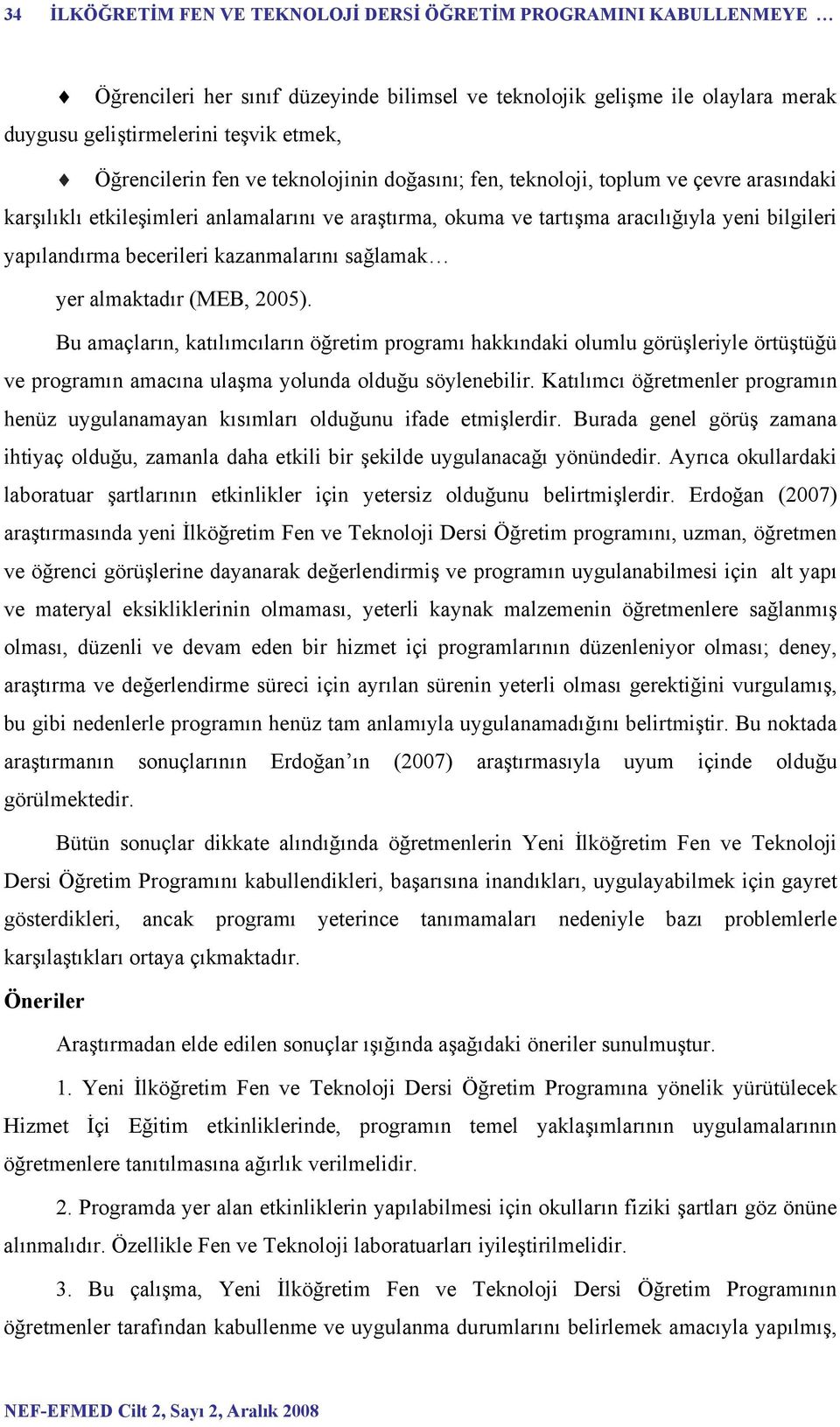 becerileri kazanmalarını sağlamak yer almaktadır (MEB, 2005).