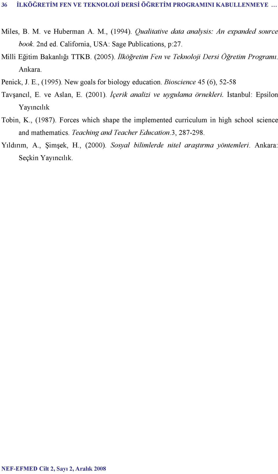 Bioscience 45 (6), 52-58 Tavşancıl, E. ve Aslan, E. (2001). İçerik analizi ve uygulama örnekleri. İstanbul: Epsilon Yayıncılık Tobin, K., (1987).