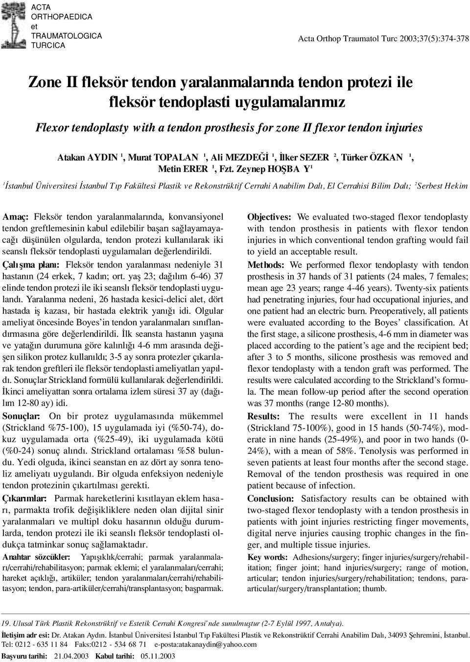 Zeynep HOfiBA Y 1 1 stanbul Üniversitesi stanbul T p Fakültesi Plastik ve Rekonstrüktif Cerrahi Anabilim Dal, El Cerrahisi Bilim Dal ; 2 Serbest Hekim Amaç: Fleksör tendon yaralanmalar nda,