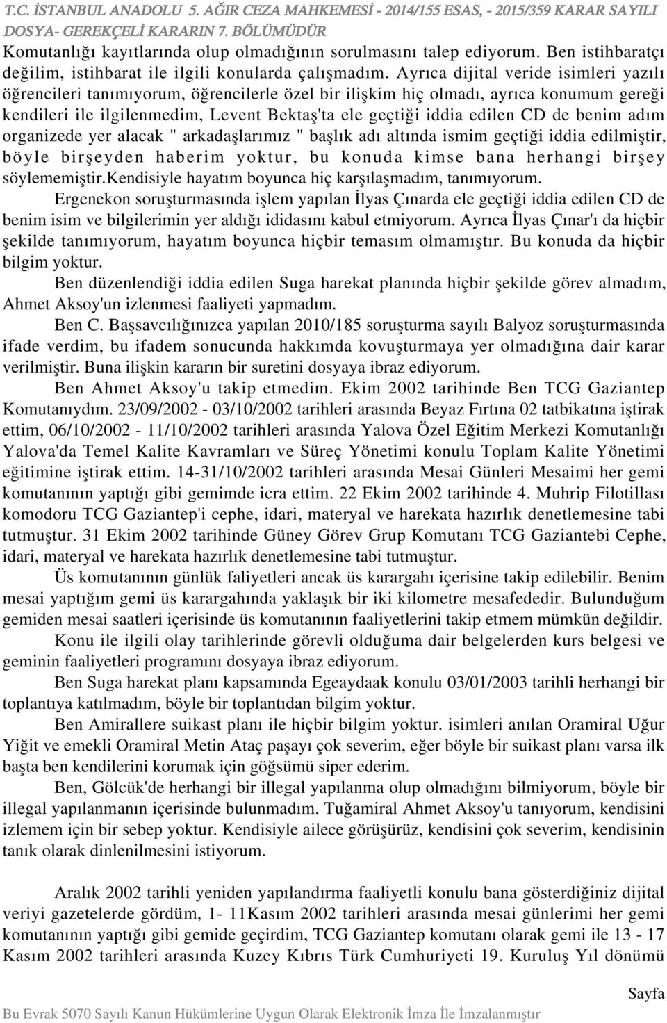 de benim adım organizede yer alacak " arkadaşlarımız " başlık adı altında ismim geçtiği iddia edilmiştir, böyle birşeyden haberim yoktur, bu konuda kimse bana herhangi birşey söylememiştir.