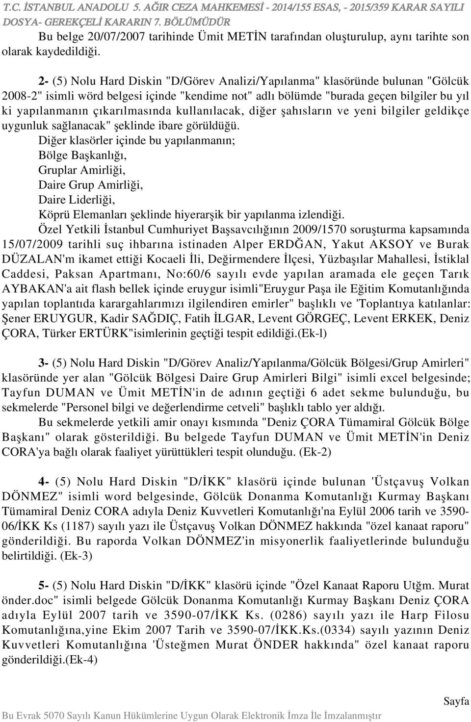 çıkarılmasında kullanılacak, diğer şahısların ve yeni bilgiler geldikçe uygunluk sağlanacak" şeklinde ibare görüldüğü.