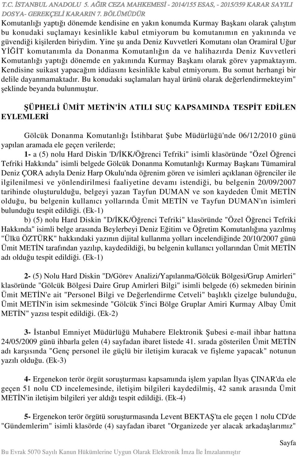 görev yapmaktayım. Kendisine suikast yapacağım iddiasını kesinlikle kabul etmiyorum. Bu somut herhangi bir delile dayanmamaktadır.