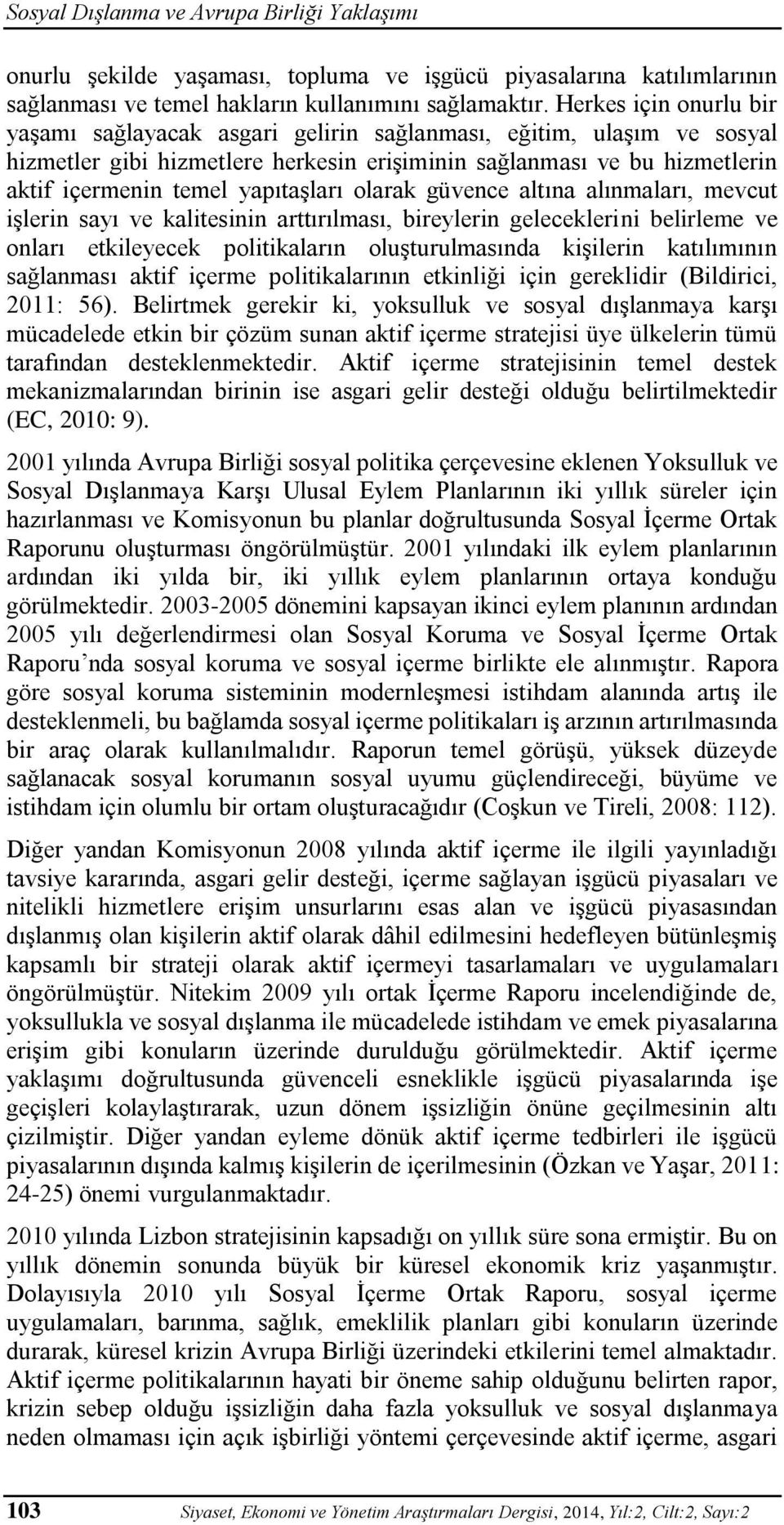 yapıtaşları olarak güvence altına alınmaları, mevcut işlerin sayı ve kalitesinin arttırılması, bireylerin geleceklerini belirleme ve onları etkileyecek politikaların oluşturulmasında kişilerin