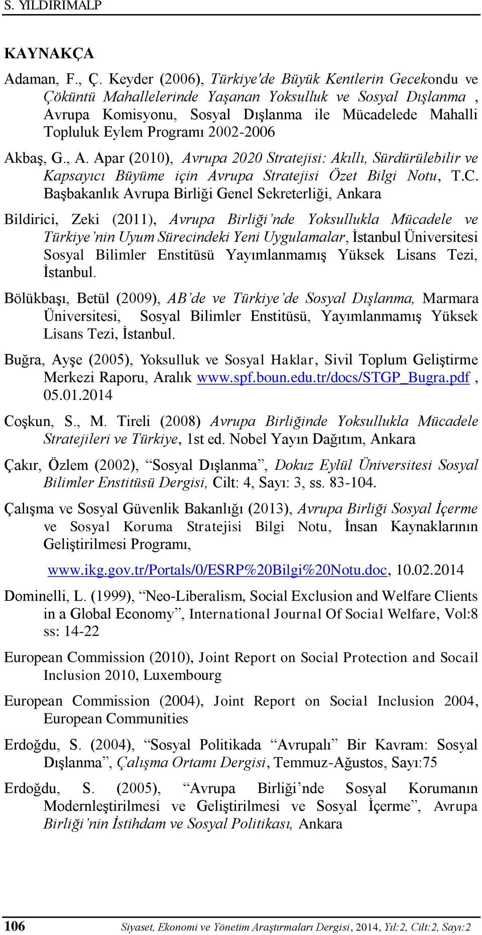 2002-2006 Akbaş, G., A. Apar (2010), Avrupa 2020 Stratejisi: Akıllı, Sürdürülebilir ve Kapsayıcı Büyüme için Avrupa Stratejisi Özet Bilgi Notu, T.C.