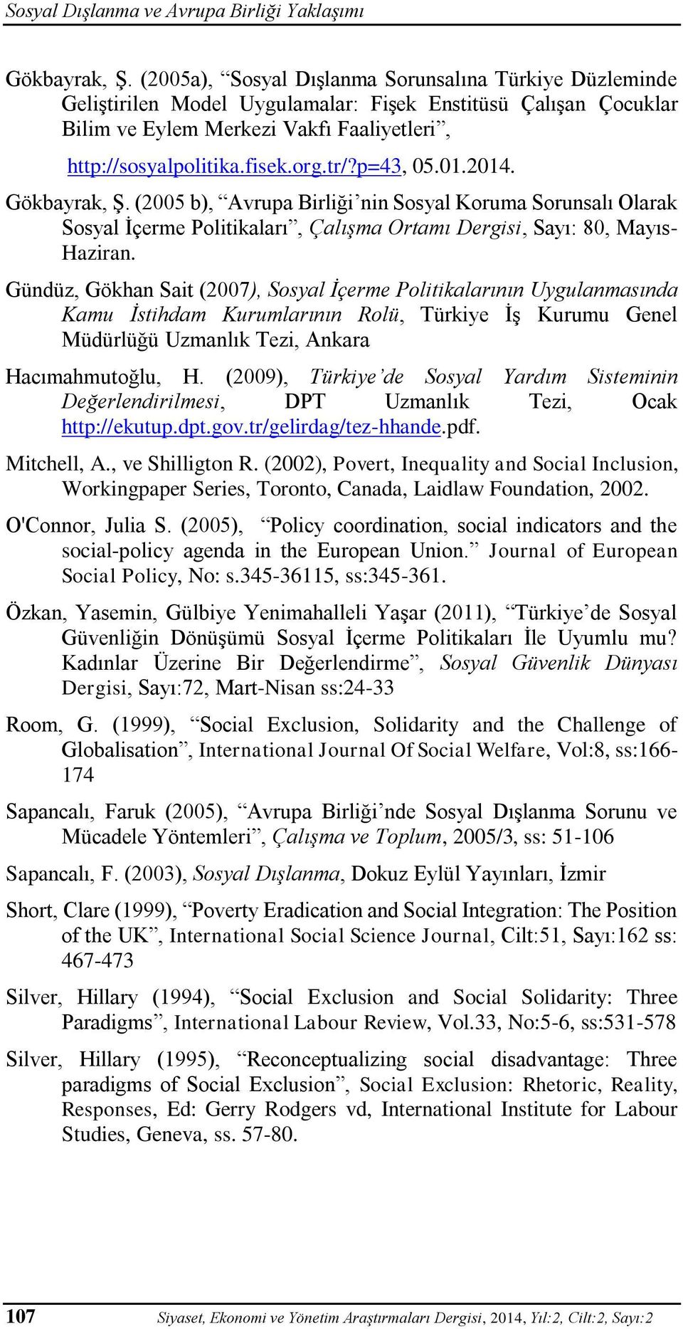 p=43, 05.01.2014. Gökbayrak, Ş. (2005 b), Avrupa Birliği nin Sosyal Koruma Sorunsalı Olarak Sosyal İçerme Politikaları, Çalışma Ortamı Dergisi, Sayı: 80, Mayıs- Haziran.