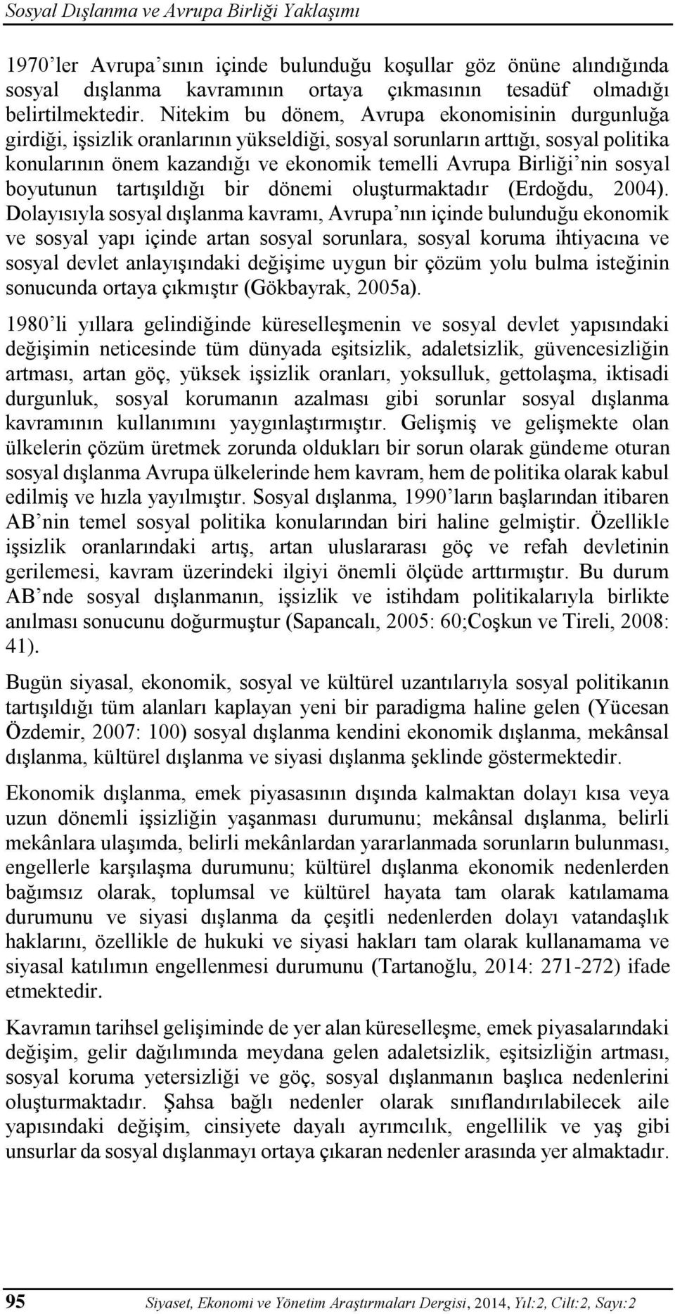 sosyal boyutunun tartışıldığı bir dönemi oluşturmaktadır (Erdoğdu, 2004).