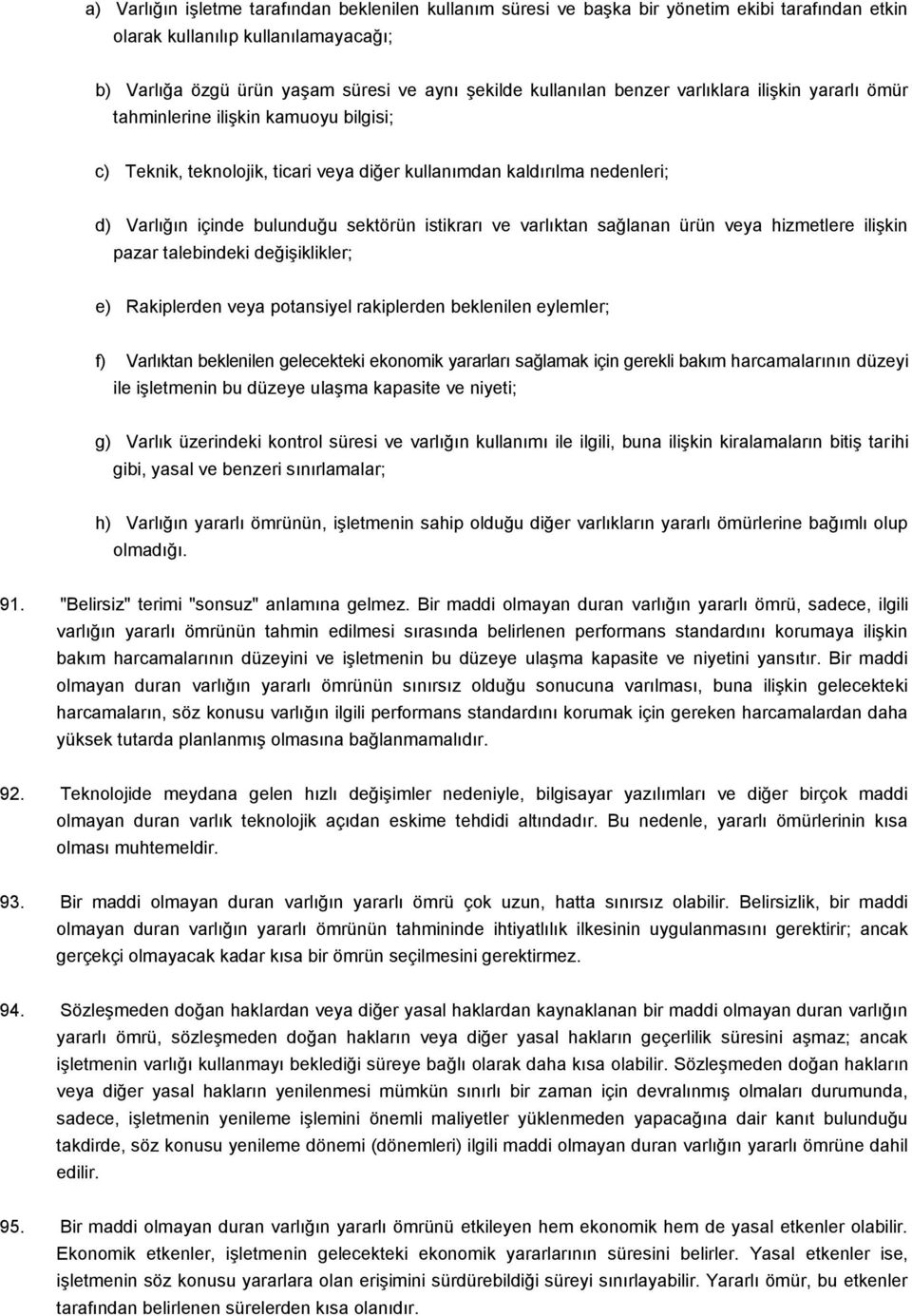 ve varlıktan sağlanan ürün veya hizmetlere ilişkin pazar talebindeki değişiklikler; e) Rakiplerden veya potansiyel rakiplerden beklenilen eylemler; f) Varlıktan beklenilen gelecekteki ekonomik