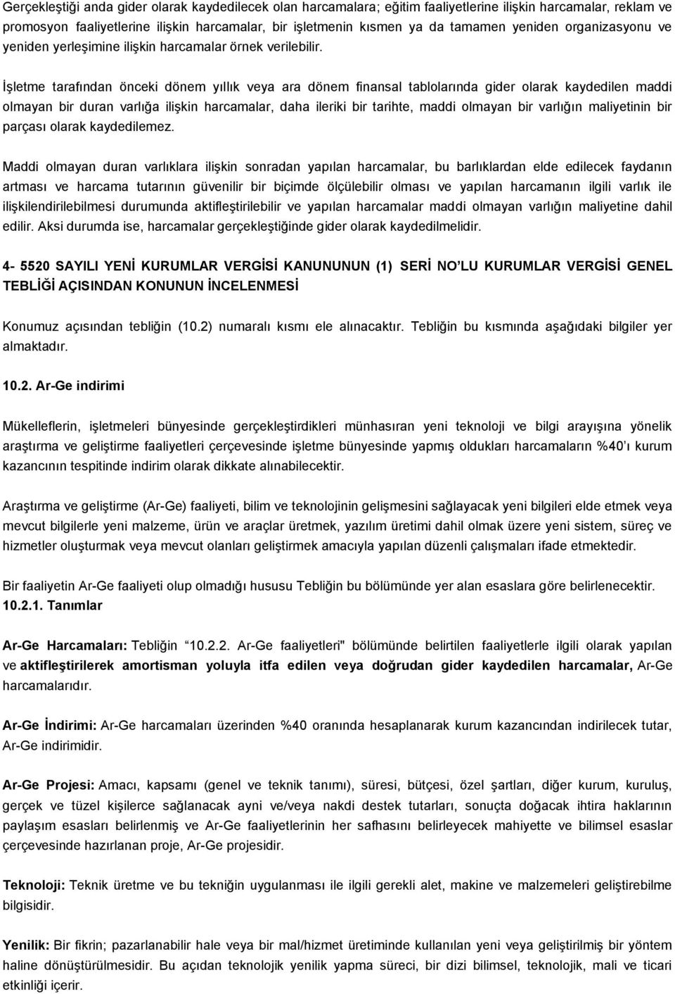 İşletme tarafından önceki dönem yıllık veya ara dönem finansal tablolarında gider olarak kaydedilen maddi olmayan bir duran varlığa ilişkin harcamalar, daha ileriki bir tarihte, maddi olmayan bir