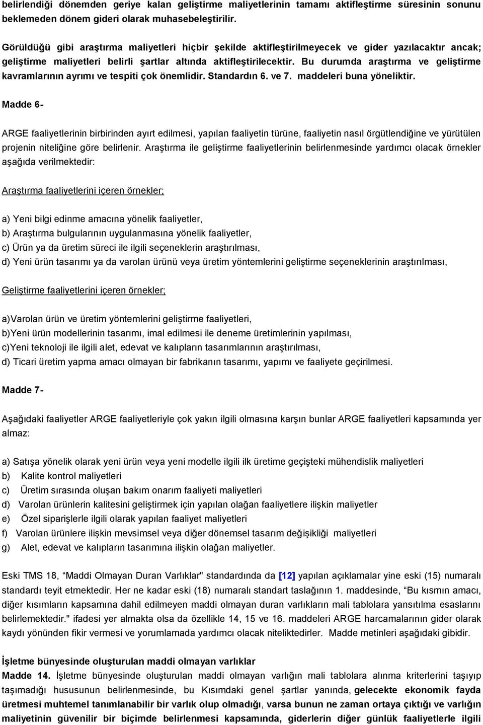 Bu durumda araştırma ve geliştirme kavramlarının ayrımı ve tespiti çok önemlidir. Standardın 6. ve 7. maddeleri buna yöneliktir.