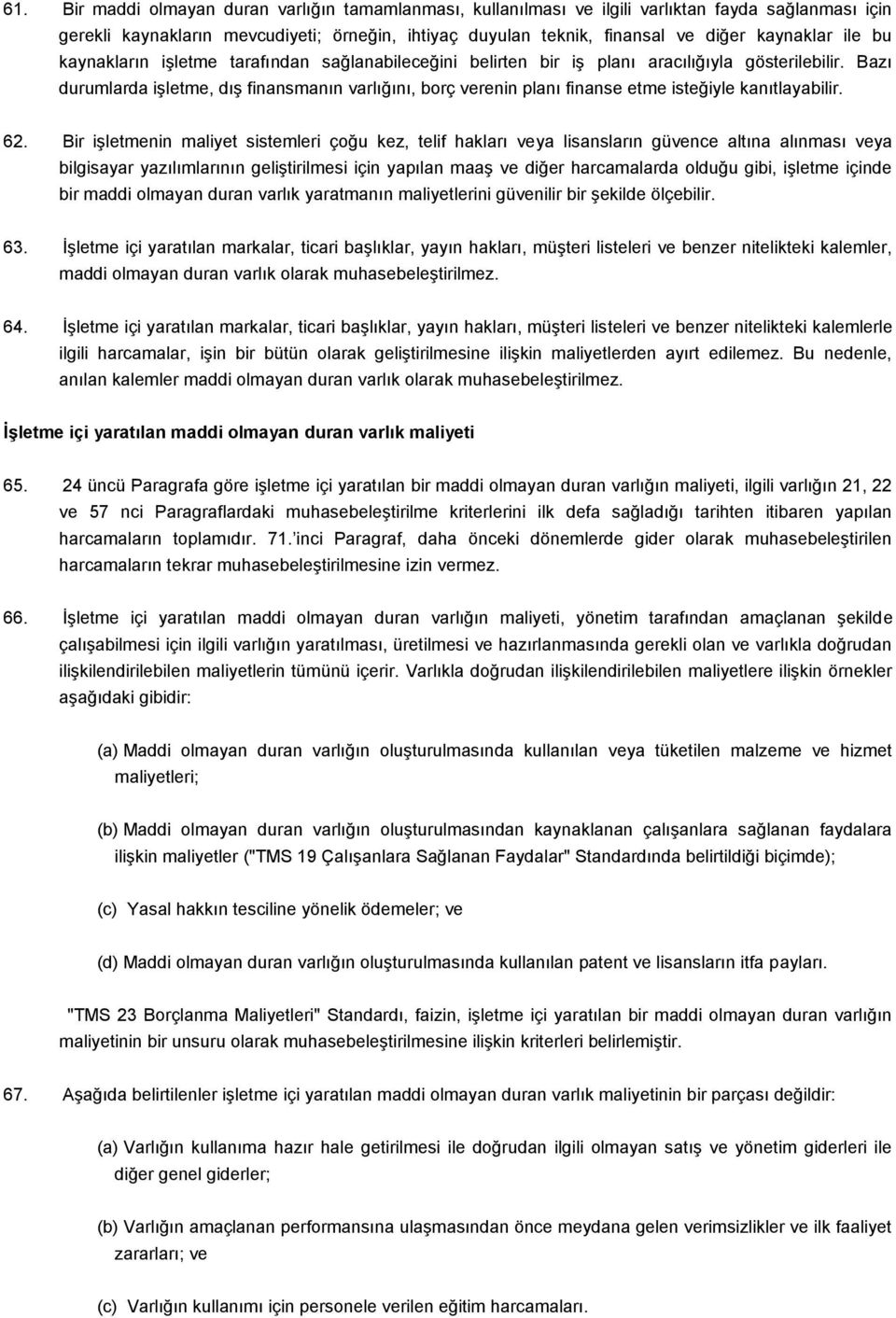 Bazı durumlarda işletme, dış finansmanın varlığını, borç verenin planı finanse etme isteğiyle kanıtlayabilir. 62.