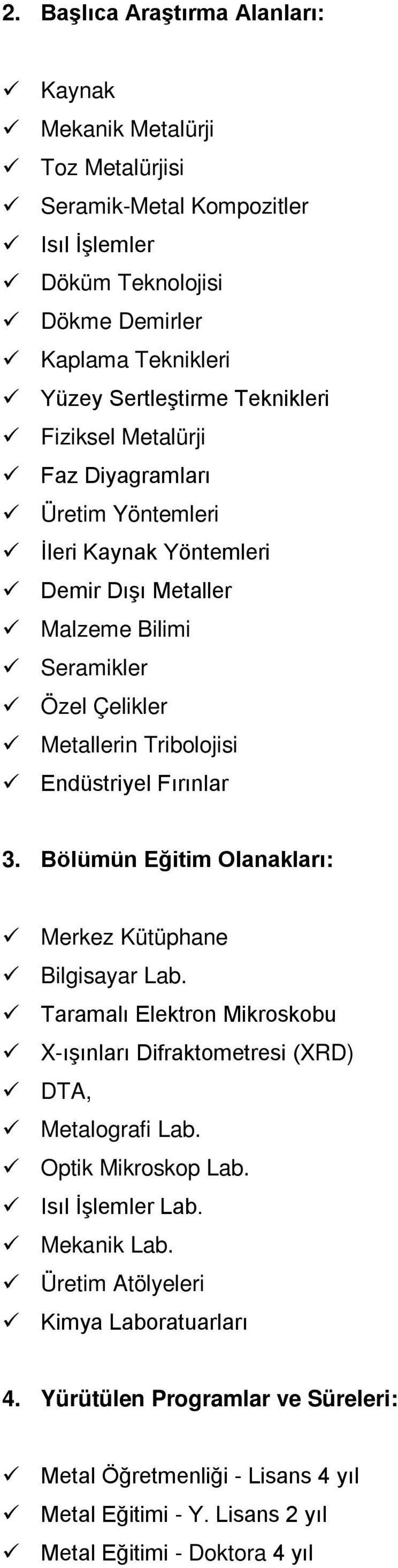 Fırınlar 3. Bölümün Eğitim Olanakları: Merkez Kütüphane Bilgisayar Lab. Taramalı Elektron Mikroskobu -ışınları Difraktometresi (RD) DTA, Metalografi Lab. Optik Mikroskop Lab.