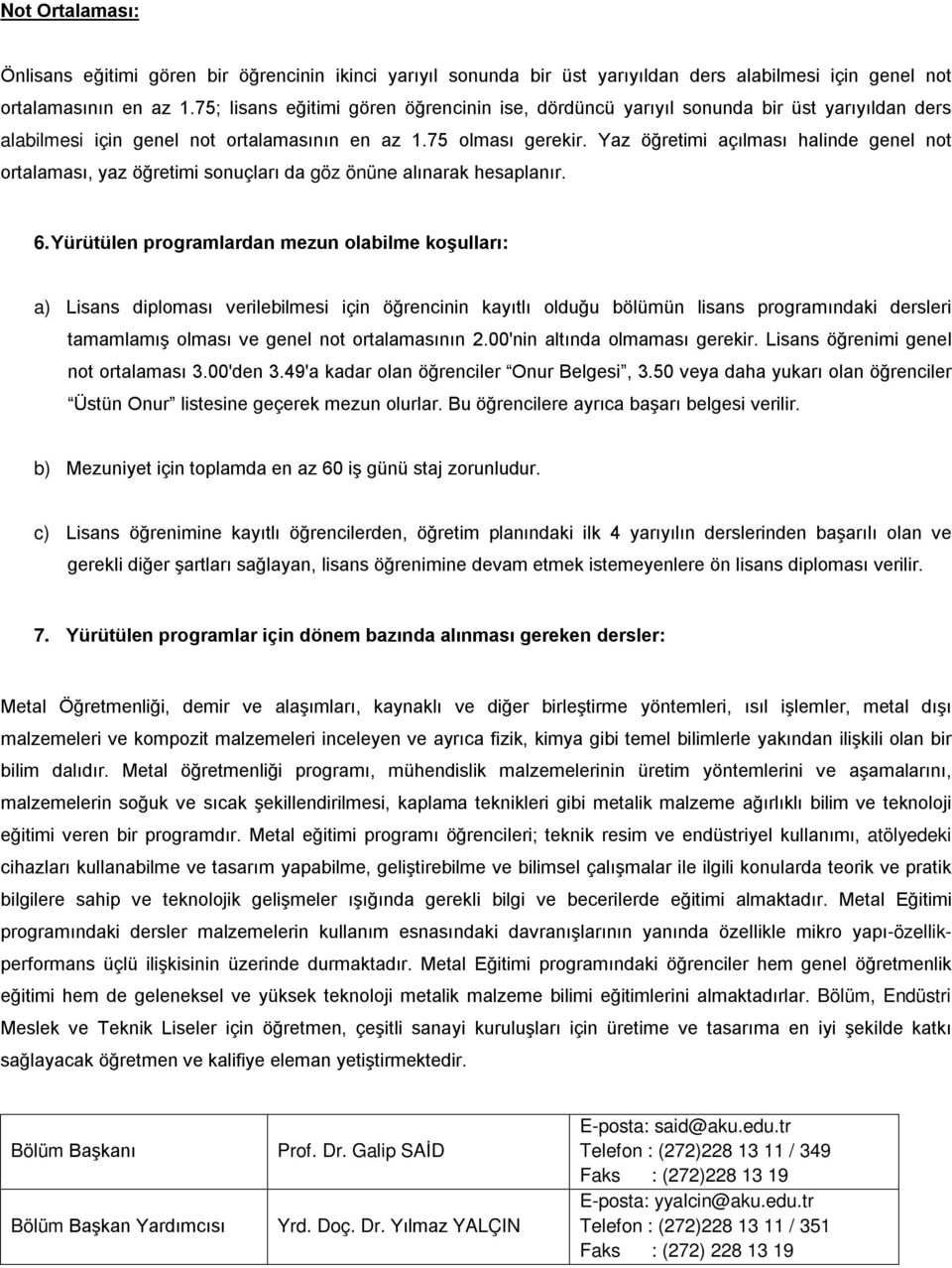 Yaz öğretimi açılması halinde genel not ortalaması, yaz öğretimi sonuçları da göz önüne alınarak hesaplanır. 6.