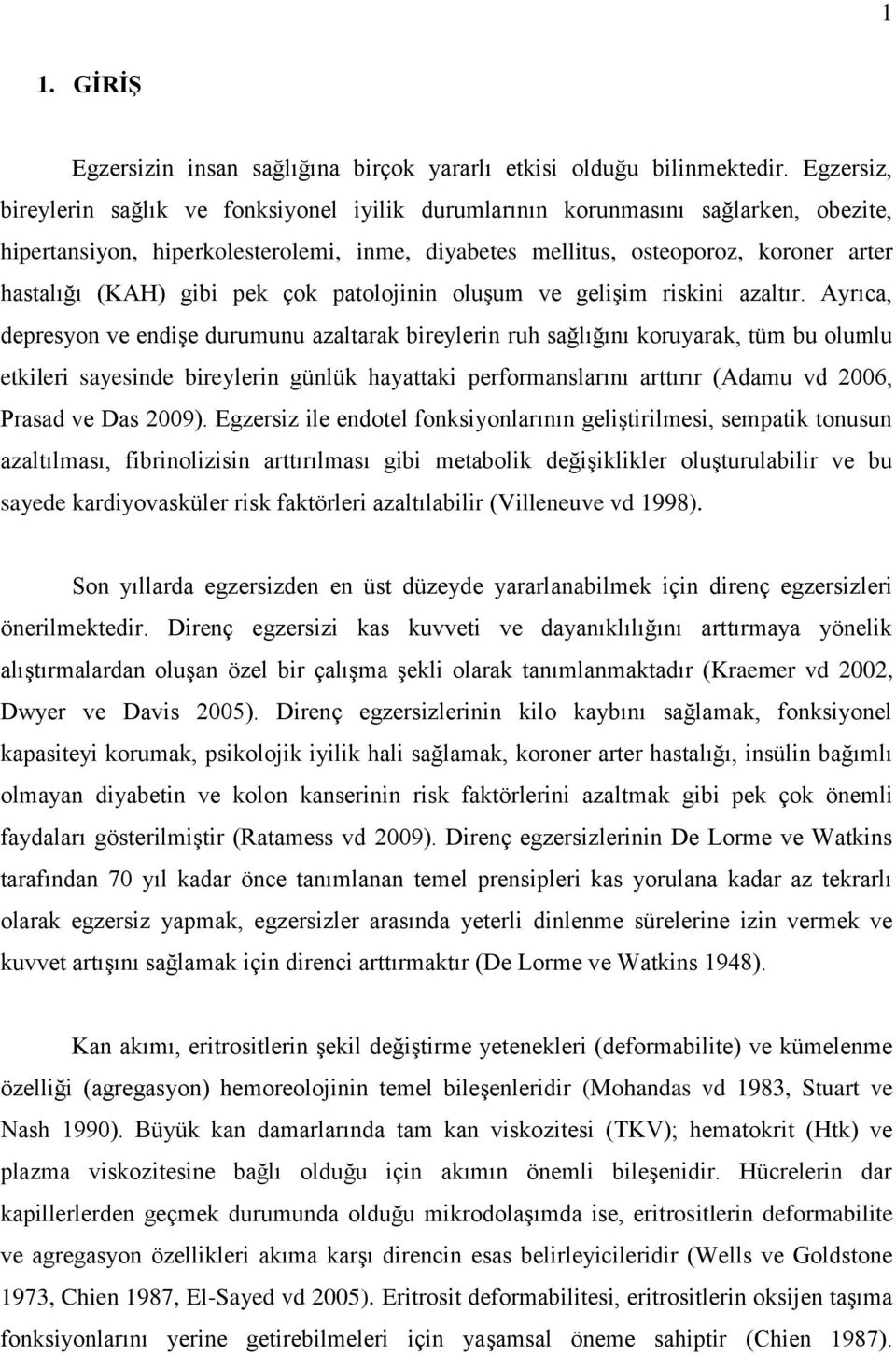 gibi pek çok patolojinin oluşum ve gelişim riskini azaltır.