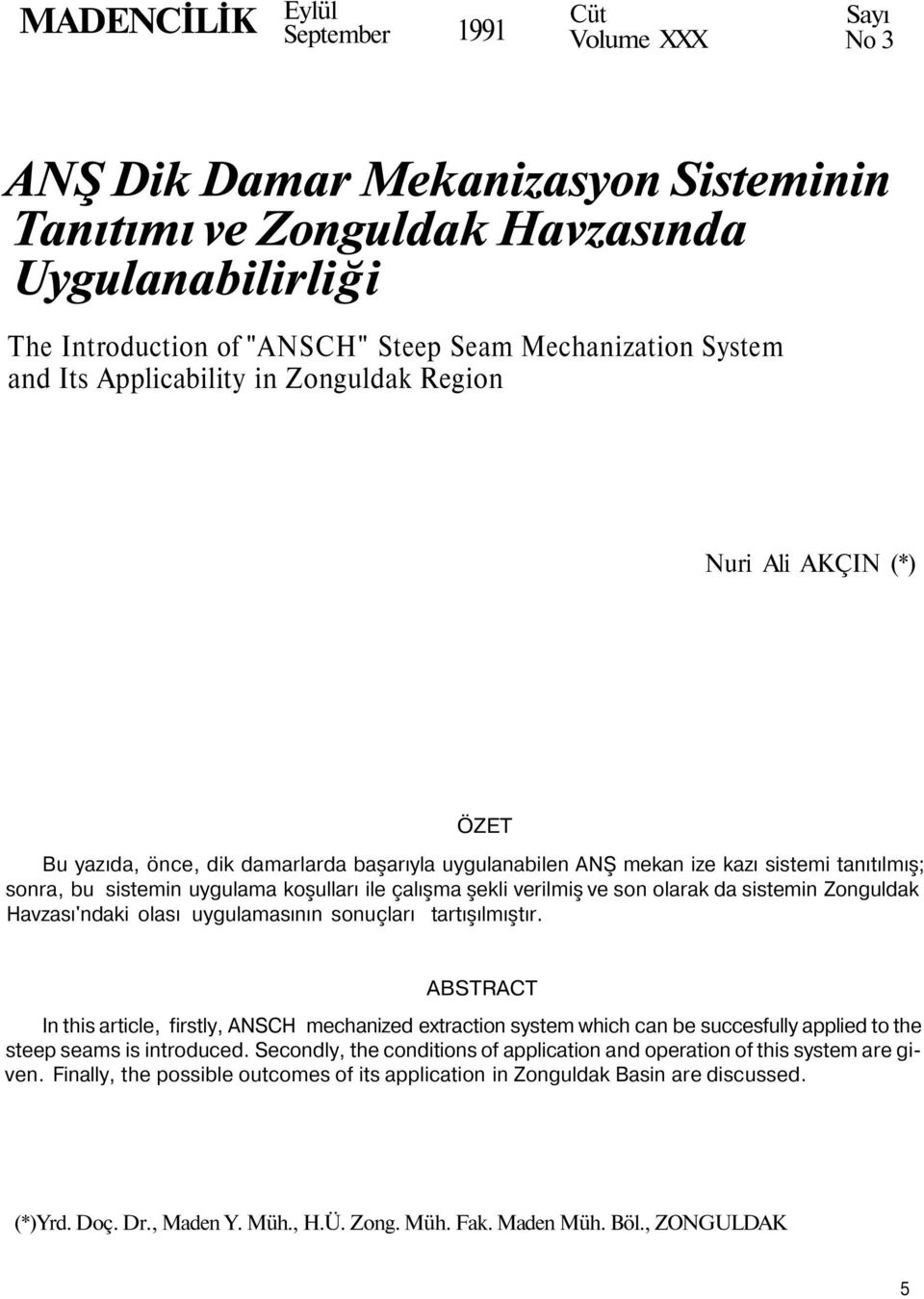 koşulları ile çalışma şekli verilmiş ve son olarak da sistemin Zonguldak Havzası'ndaki olası uygulamasının sonuçları tartışılmıştır.