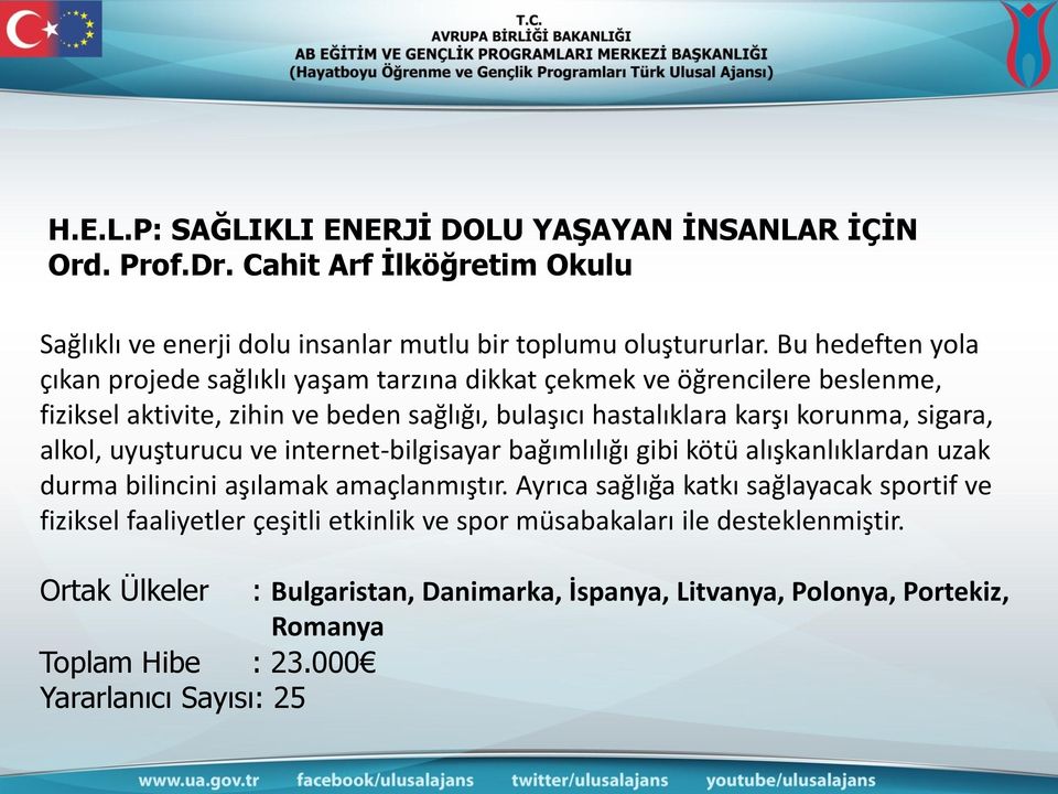 sigara, alkol, uyuşturucu ve internet-bilgisayar bağımlılığı gibi kötü alışkanlıklardan uzak durma bilincini aşılamak amaçlanmıştır.