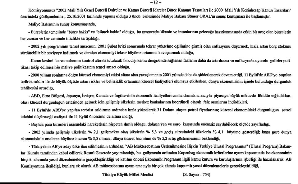 insanlarının her zaman ve her zeminde titizlikle tartışıldığı, - 2002 yılı programının temel amacının, 2001 Şubat krizi sonucunda tekrar yükselme eğilimine girm sürdürebilir bir seviyeye indirmek ve