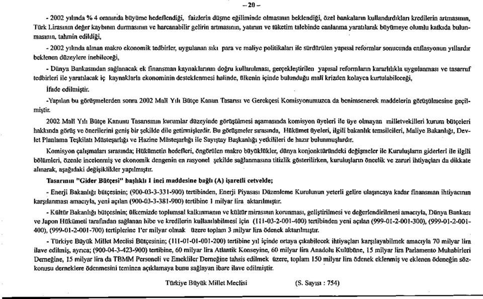 sağlanacak ek finansman kaynaklarının doğru kullanılması, gerçekleştirilen y tedbirleri ile yaratılacak iç kaynaklarla ekonominin desteklenmesi halinde, ülkenin içinde bulunduğu mal İfade edilmiştir.