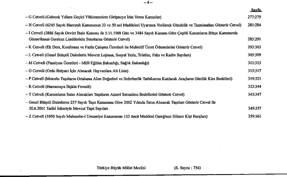 1988 Gün ve 3484 Sayılı Kanuna Göre Çeşitli K Gösterilmesi Gereken Limitlerinin Sınırlannı Gösterir Cetvel) - K Cetveli (Ek Ders, Konferans ve Fazla Çalışma Ücretleri ile Muhtelif Ücret Ödemelerini