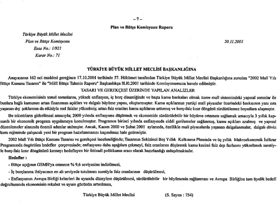 2001 tarihinde Komisyonumuza hava TASARI VE GEREKÇESİ ÜZERİNDE YAPILAN ANALİZLER Türkiye ekonomisinin temel sorunlarını, yüksek enflasyon, iç borç dinamiğinde ve başta kamu bankaları olm bunlara