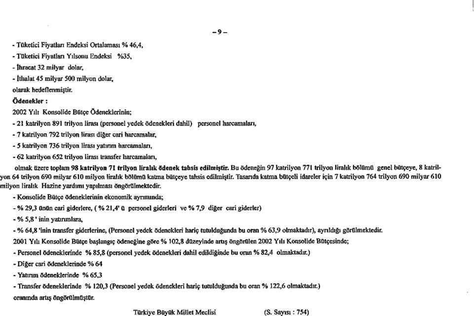 harcamalar, - 5 katrilyon 736 trilyon lirası yatırım harcamaları, - 62 katrilyon 652 trilyon lirası transfer harcamaları, olmak üzere toplam 98 katrilyon 71 trilyon liralık ödenek tahsis edilmiştir.