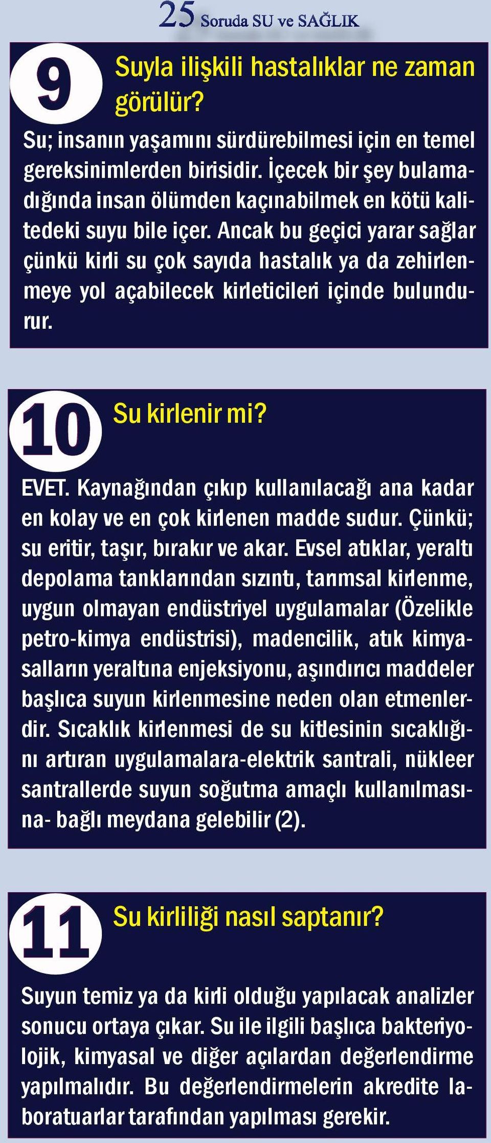 Ancak bu geçici yarar sağlar çünkü kirli su çok sayıda hastalık ya da zehirlenmeye yol açabilecek kirleticileri içinde bulundurur. 10 Su kirlenir mi? EVET.