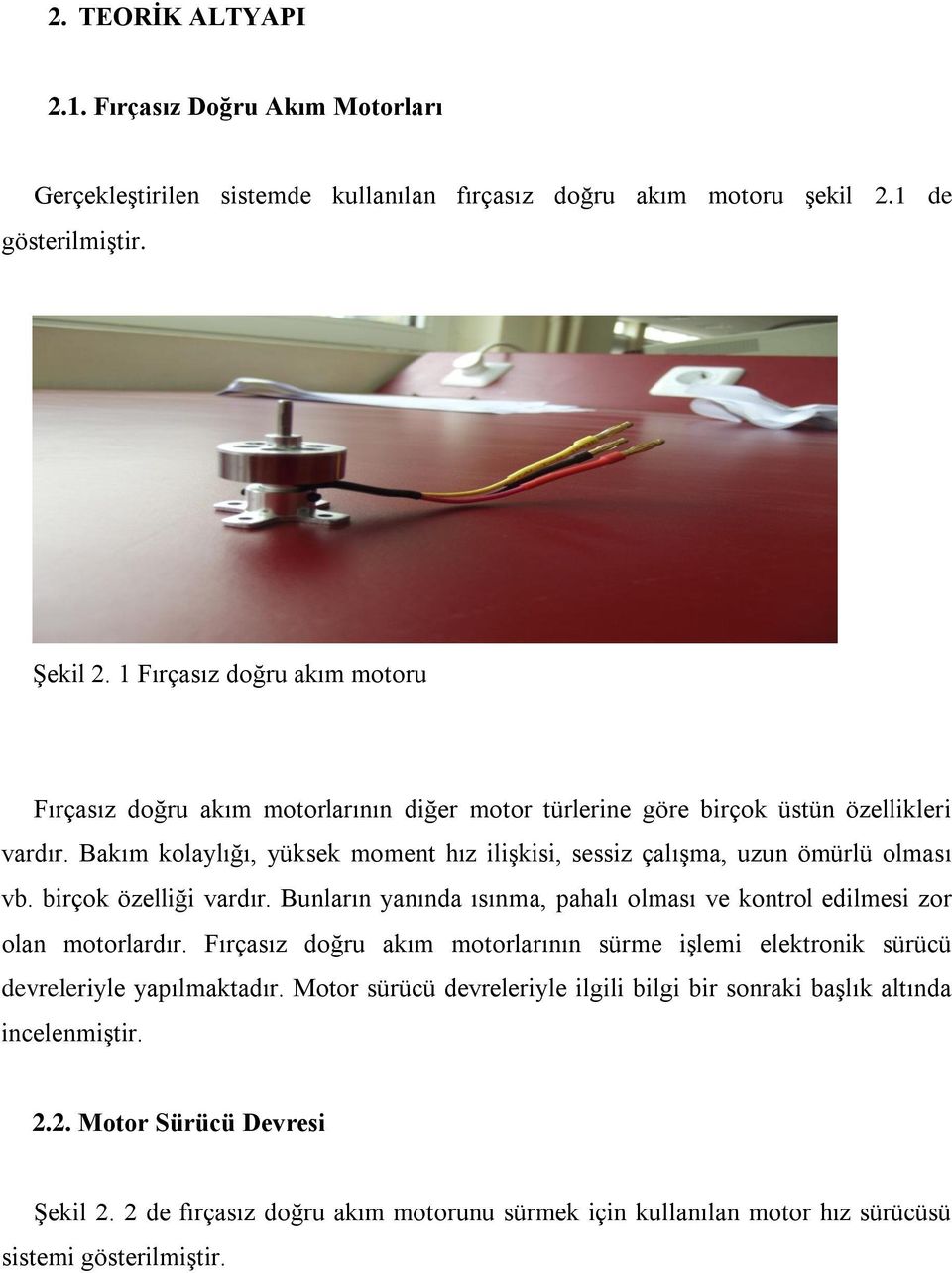 Bakım kolaylığı, yüksek moment hız ilişkisi, sessiz çalışma, uzun ömürlü olması vb. birçok özelliği vardır. Bunların yanında ısınma, pahalı olması ve kontrol edilmesi zor olan motorlardır.