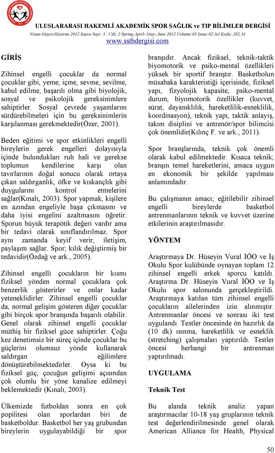 Beden eğitimi ve spor etkinlikleri engelli bireylerin gerek engelleri dolayısıyla içinde bulundukları ruh hali ve gerekse toplumun kendilerine karşı olan tavırlarının doğal sonucu olarak ortaya çıkan